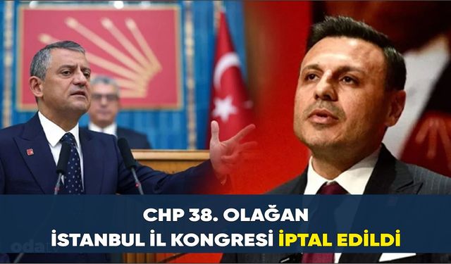 CHP 38. Olağan İstanbul İl Kongresi iptal edildi