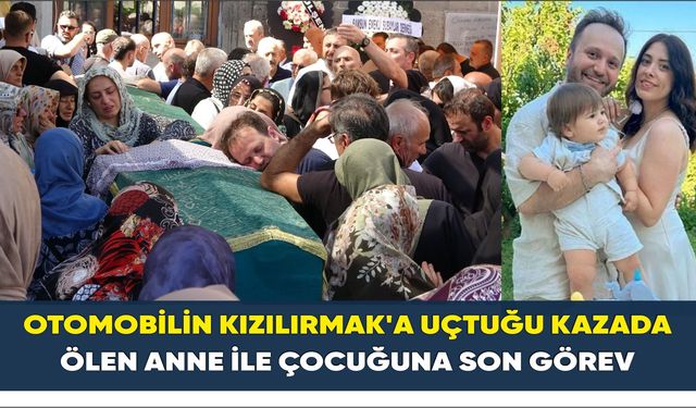 Otomobilin Kızılırmak'a uçtuğu kazada ölen anne ile çocuğuna son görev