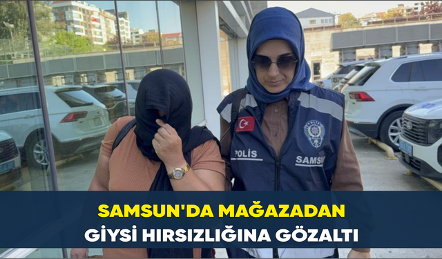 Samsun'da mağazadan giysi hırsızlığına gözaltı