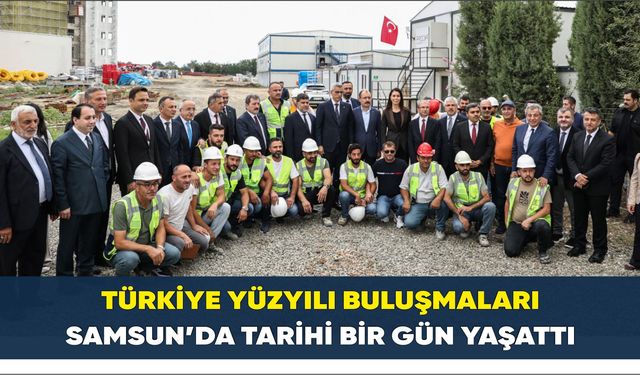 Türkiye Yüzyılı Buluşmaları Samsun’da Tarihi Bir Gün Yaşattı