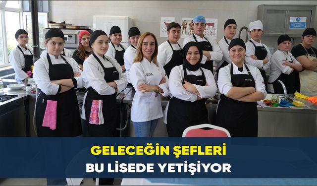 Samsun'da geleceğin şefleri bu lisede yetişiyor