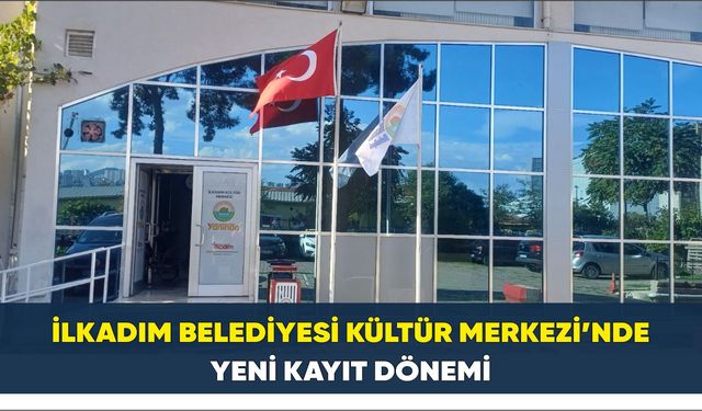 İlkadım Belediyesi Kültür Merkezi’nde Yeni Kayıt Dönemi