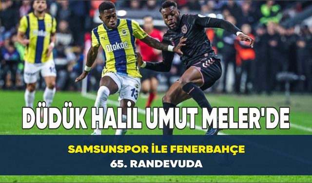 Samsunspor ile Fenerbahçe 65. randevuda