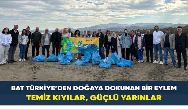 BAT Türkiye’den Doğaya Dokunan Bir Eylem:Temiz Kıyılar, Güçlü Yarınlar