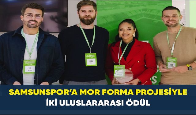 SAMSUNSPOR’A MOR FORMA PROJESİYLE İKİ ULUSLARARASI ÖDÜL