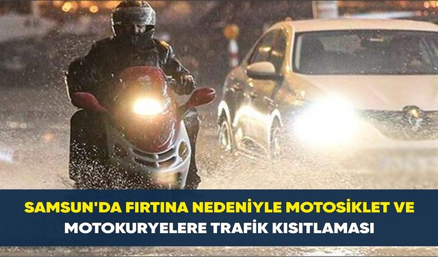 Samsun'da fırtına nedeniyle motosiklet ve motokuryelere trafik kısıtlaması