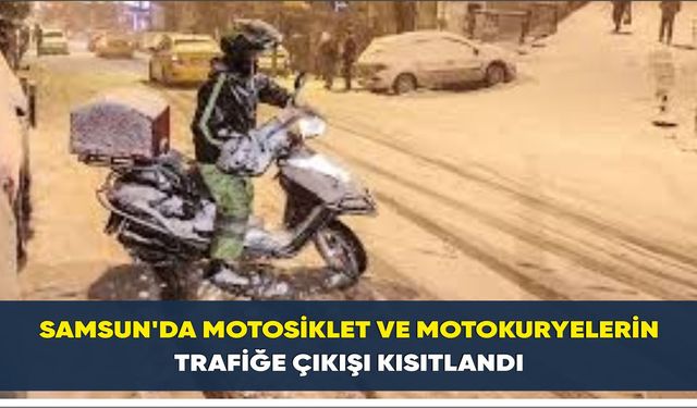 Samsun'da motosiklet ve motokuryelerin trafiğe çıkışı kısıtlandı
