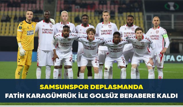 Samsunspor deplasmanda  Fatih Karagümrük ile golsüz berabere kaldı
