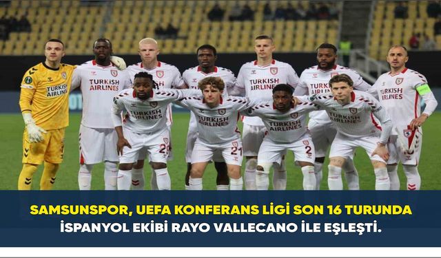 Samsunspor, İspanyol ekibi Rayo Vallecano ile eşleşti.