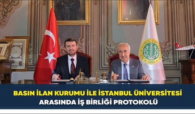 Basın İlan Kurumu ile İstanbul Üniversitesi arasında iş birliği protokolü