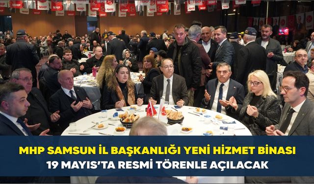 MHP Samsun İl Başkanlığı Yeni Hizmet Binası 19 Mayıs’ta Resmi Törenle Açılacak