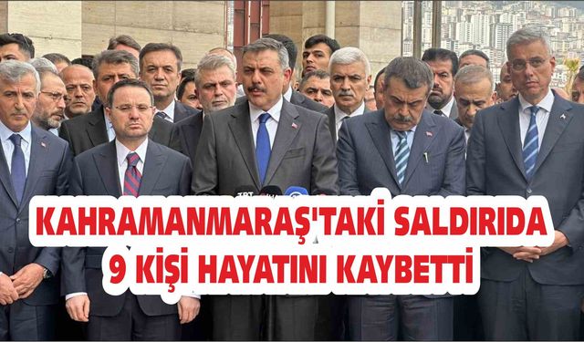 Kahramanmaraş'taki saldırıda 9 kişi hayatını kaybetti