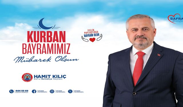 Başkan Kılıç'ın Kurban Bayramı Mesajı; Birlik, beraberlik ve kardeşlik dolu bayram dileriz.