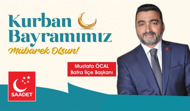 Saadet Partisi Bafra İlçe Başkanı  Öcal'dan Kurban Bayramı mesajı