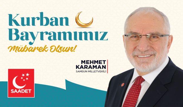 Saadet Partisi Samsun Milletvekili  Karaman, "KURBAN, SOFRALARIMIZI VE GÖNÜLLERİMİZİ MUHTAÇLARA AÇMANIN ADIDIR"