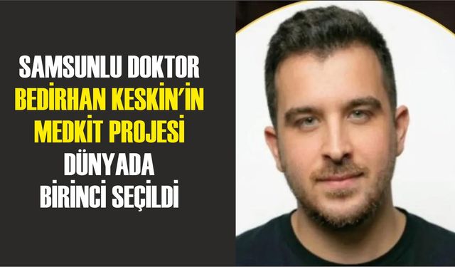 Samsunlu Doktor Bedirhan Keskin'in MedKit Projesi Dünyada Birinci Seçildi