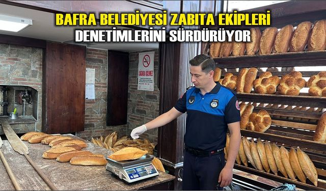 Bafra Belediyesi Zabıta Ekipleri Denetimlerini Sürdürüyor