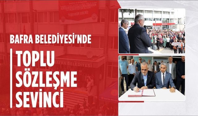 Bafra Belediyesi'nde Toplu Sözleşme Sevinci