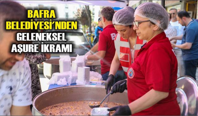 BAFRA BELEDİYESİ'NDEN GELENEKSEL AŞURE İKRAMI
