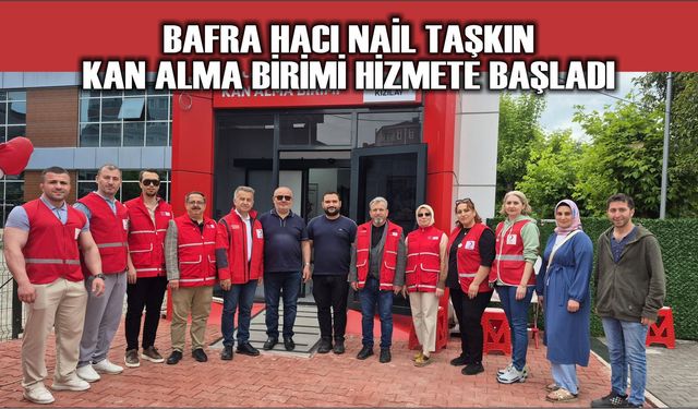 Bafra Hacı Nail Taşkın Kan Alma Birimi Hizmete Başladı