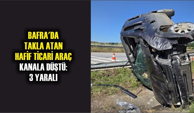 Bafra'da takla atan hafif ticari araç kanala düştü: 3 Yaralı