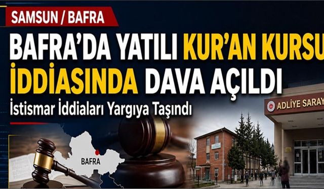 Bafra’daki Yatılı Kur’an Kursu İddiasında Dava Açıldı