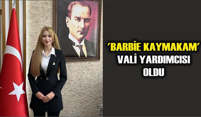 'Barbie Kaymakam' vali yardımcısı oldu