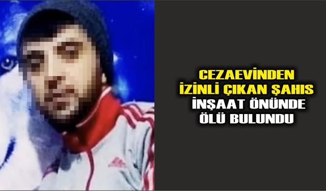 Atakum'da cezaevinden izinli çıkan şahıs inşaat önünde ölü bulundu