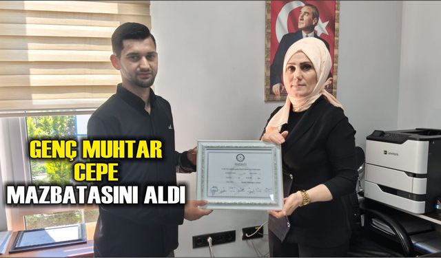Genç Muhtar Cepe Mazbatasını Aldı