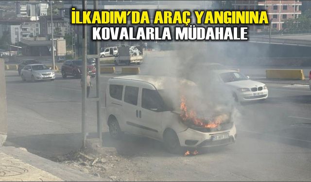 İlkadım'da araç yangınına kovalarla müdahale