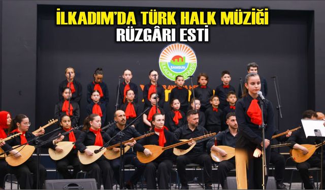 İLKADIM’DA TÜRK HALK MÜZİĞİ RÜZGÂRI ESTİ