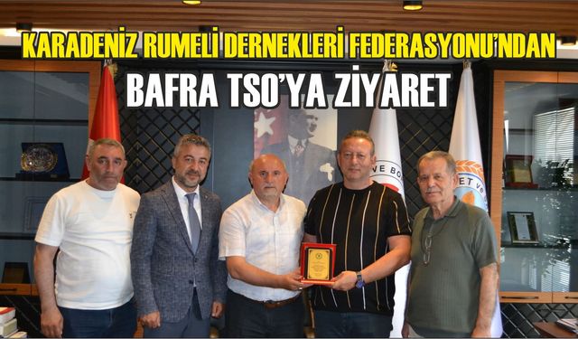 Karadeniz Rumeli Dernekleri Federasyonu’ndan Bafra TSO’ya Ziyaret