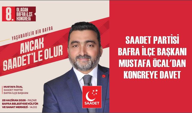 BAŞKAN ÖCAL; YAŞANABİLİR BİR BAFRA ANCAK SAADETLE OLUR!