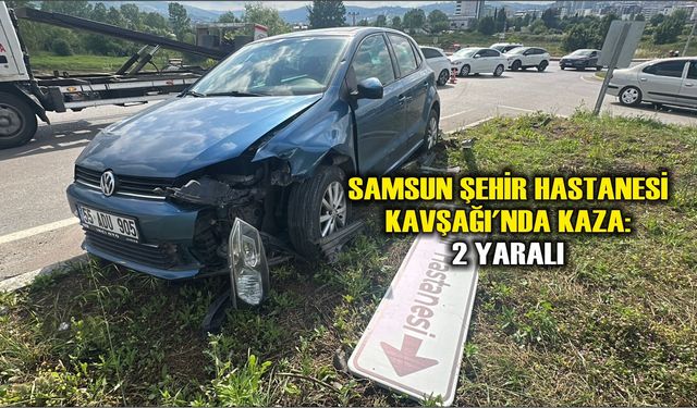 Samsun Şehir Hastanesi Kavşağı'nda kaza: 2 yaralı