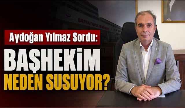 Aydoğan Yılmaz Sordu: Başhekim Neden Susuyor?