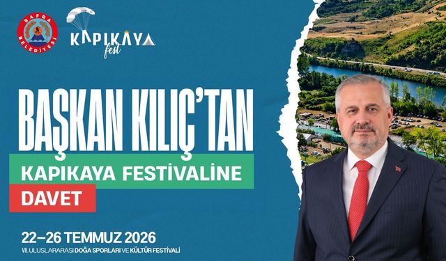 BAŞKAN KILIÇ’TAN KAPIKAYA FESTİVALİ’NE DAVET