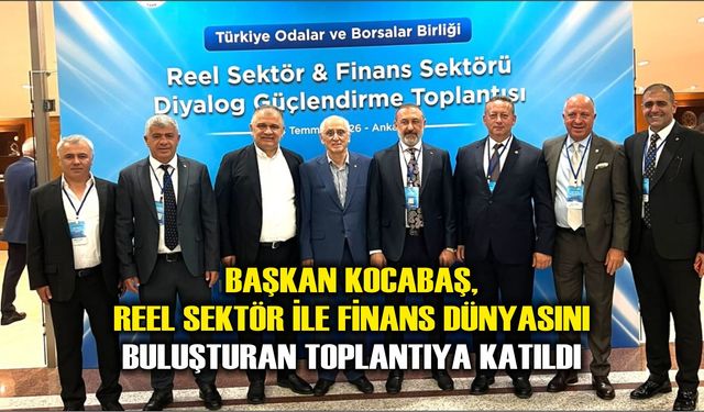 Başkan Kocabaş, Reel Sektör ile Finans Dünyasını Buluşturan Toplantıya Katıldı