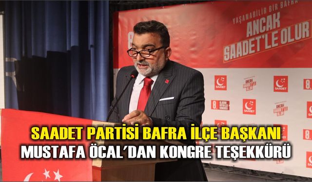 Saadet Partisi Bafra İlçe Başkanı Mustafa Öcal'dan Kongre Teşekkürü