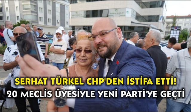 Serhat Türkel CHP'den İstifa Etti! 20 Meclis Üyesiyle Yeni Parti'ye Geçti