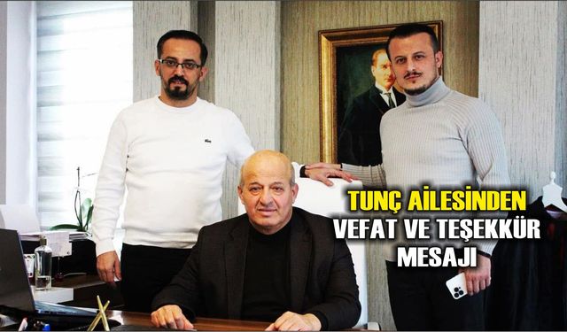 Tunç Ailesinden Vefat ve Teşekkür Mesajı