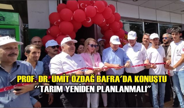 PROF. DR. ÜMİT ÖZDAĞ BAFRA'DA KONUŞTU  ''TARIM YENİDEN PLANLANMALI"