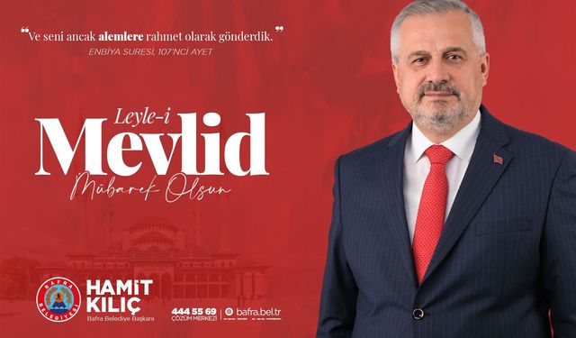 Bafra Belediye Başkanı Hamit Kılıç'ın Mevlid Kandili mesajı