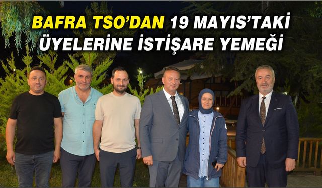 Bafra TSO’dan 19 Mayıs’taki Üyelerine İstişare Yemeği