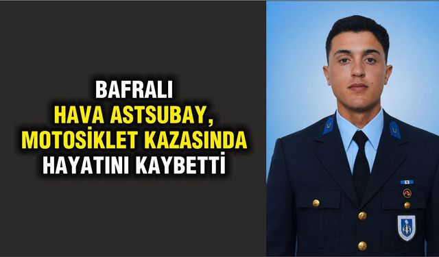 Bafralı hava astsubay, motosiklet kazasında hayatını kaybetti