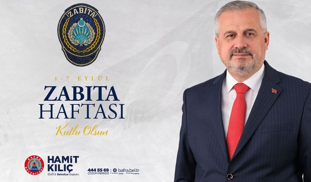 Bafra Belediye Başkanı Hamit Kılıç'ın Zabıta Haftası Mesajı