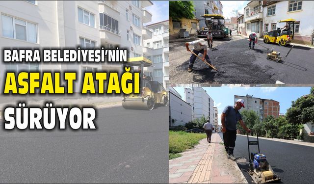 BAFRA BELEDİYESİ’NİN ASFALT ATAĞI SÜRÜYOR