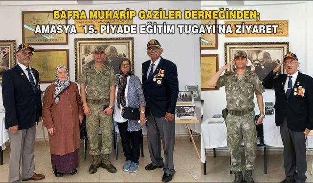 Bafra Muharip Gaziler Derneğinden; Amasya  15. Piyade Eğitim Tugayı'na Ziyaret