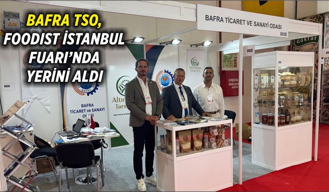 Bafra TSO, FOODIST İstanbul Fuarı’nda Yerini Aldı