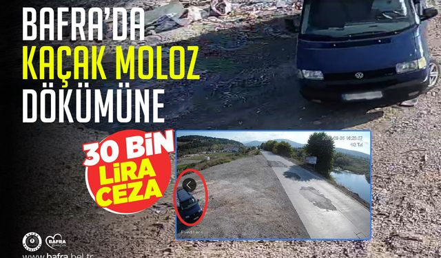 BAFRA’DA KAÇAK MOLOZ DÖKÜMÜNE 30 BİN LİRA CEZA