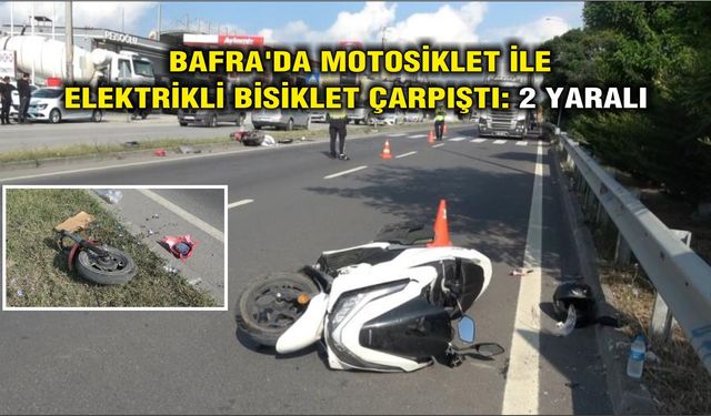 Bafra'da motosiklet ile elektrikli bisiklet çarpıştı: 2 yaralı